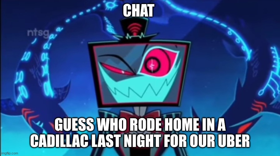 from a halloween party | CHAT; GUESS WHO RODE HOME IN A CADILLAC LAST NIGHT FOR OUR UBER | image tagged in vox i just have the one | made w/ Imgflip meme maker