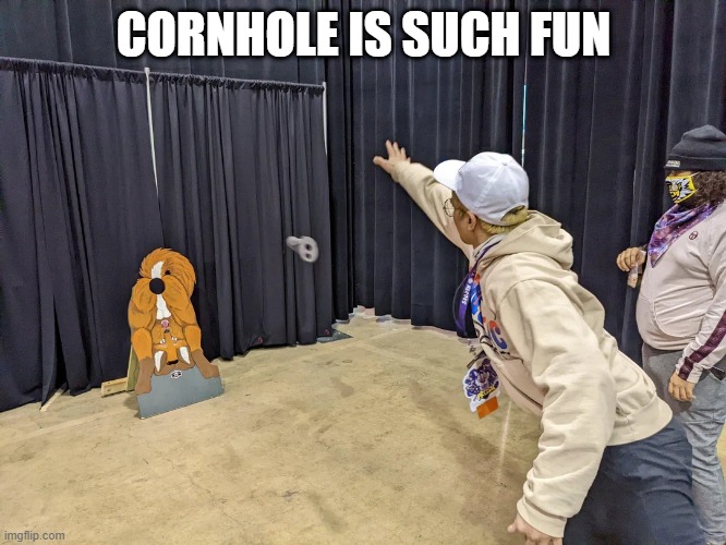 Cornhole | CORNHOLE IS SUCH FUN | image tagged in cursed image | made w/ Imgflip meme maker