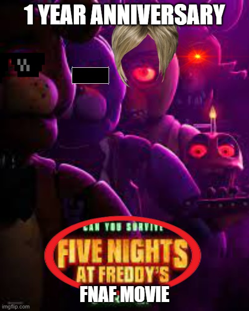 Fnaf 1 year anniversary | 1 YEAR ANNIVERSARY; FNAF MOVIE | image tagged in fnaf movie poster,fnaf | made w/ Imgflip meme maker