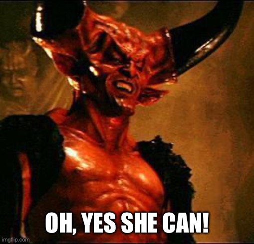 Satan | OH, YES SHE CAN! | image tagged in satan | made w/ Imgflip meme maker