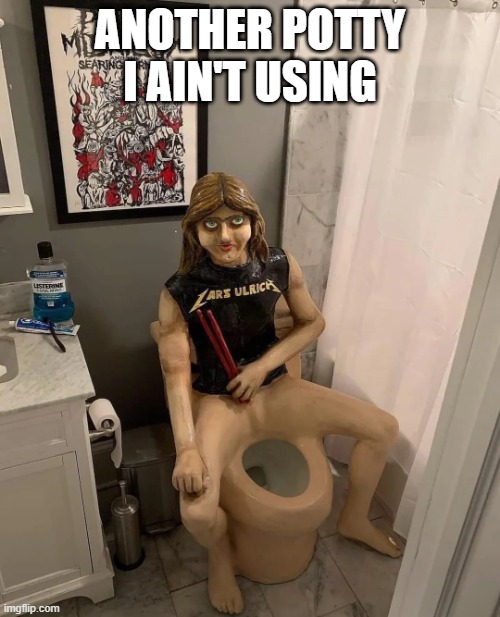 Lars Toity | ANOTHER POTTY I AIN'T USING | image tagged in unsee juice | made w/ Imgflip meme maker