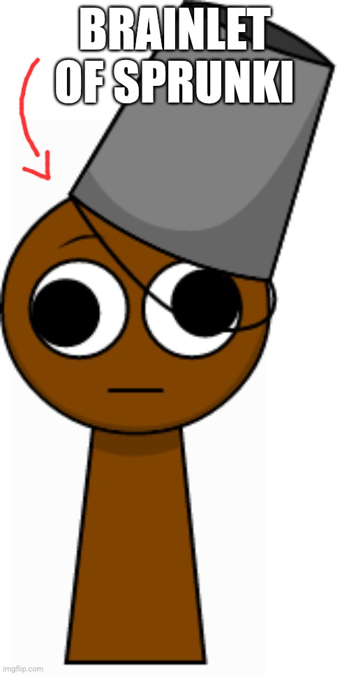 Brud(Brown) | BRAINLET OF SPRUNKI | image tagged in brud brown | made w/ Imgflip meme maker