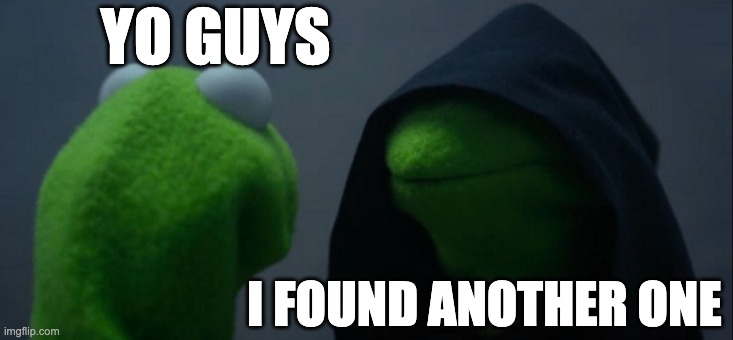 link in comments | YO GUYS; I FOUND ANOTHER ONE | image tagged in memes,evil kermit | made w/ Imgflip meme maker