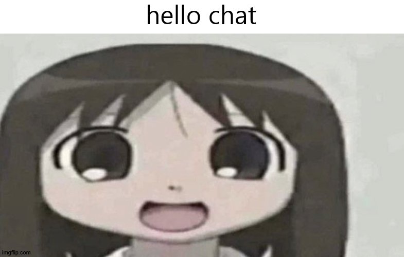 osaka is scary | hello chat | image tagged in osaka is scary | made w/ Imgflip meme maker