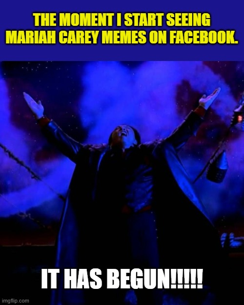 Mariah Memes | THE MOMENT I START SEEING MARIAH CAREY MEMES ON FACEBOOK. IT HAS BEGUN!!!!! | image tagged in mortal kombat,shang tsung,mariah carey,christmas,1990s,movies | made w/ Imgflip meme maker