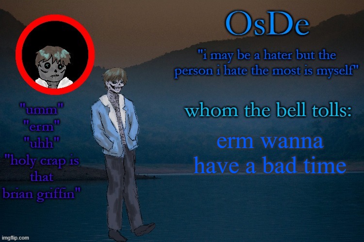 OsDe announcement template | erm wanna have a bad time | image tagged in osde announcement template | made w/ Imgflip meme maker