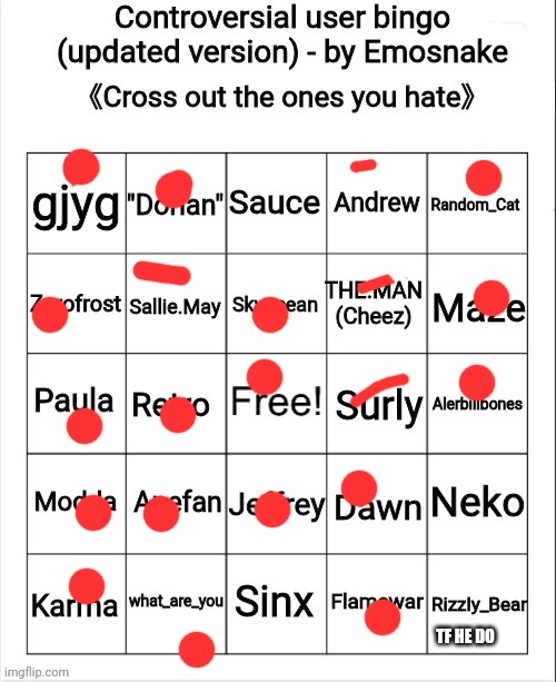 Controversial user bingo (updated version) - by Emosnake | TF HE DO | image tagged in controversial user bingo updated version - by emosnake | made w/ Imgflip meme maker