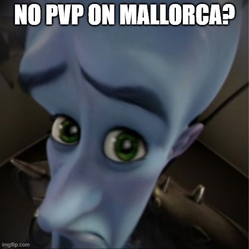 no pvp? | NO PVP ON MALLORCA? | image tagged in megamind peeking,roblox meme | made w/ Imgflip meme maker