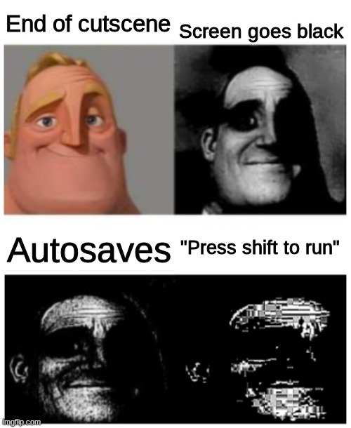 Mr.Trauma | End of cutscene Screen goes black Autosaves "Press shift to run" | image tagged in mr trauma | made w/ Imgflip meme maker