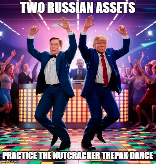 Putin's Puppets | TWO RUSSIAN ASSETS; PRACTICE THE NUTCRACKER TREPAK DANCE | image tagged in donald trump,elon musk,russian,spy,russian collusion,trump russia | made w/ Imgflip meme maker