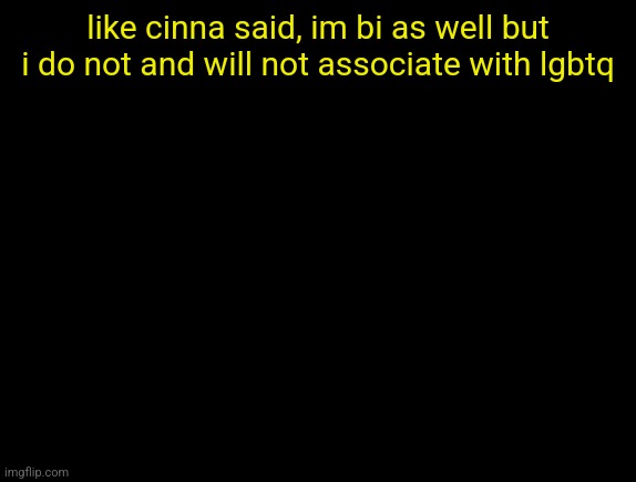 cyrus temp | like cinna said, im bi as well but i do not and will not associate with lgbtq | image tagged in cyrus temp | made w/ Imgflip meme maker