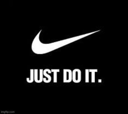 image tagged in just do it | made w/ Imgflip meme maker