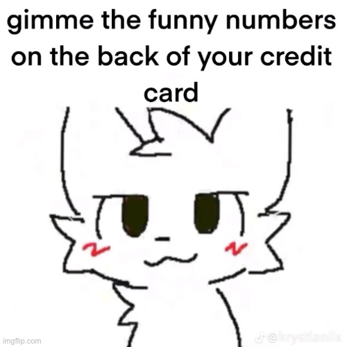 the silly numbers mean nothing :3 | made w/ Imgflip meme maker