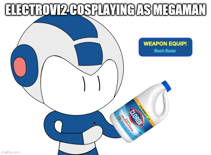 ElectroVi2 as megaman be like : | ELECTROVI2 COSPLAYING AS MEGAMAN | image tagged in mega bleach blaster,funny because it's true,i have achieved comedy | made w/ Imgflip meme maker