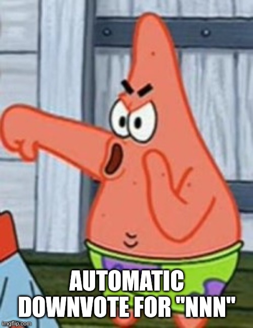 Don't Be Silly | AUTOMATIC DOWNVOTE FOR "NNN" | image tagged in patrick star thumbs down,no nut november,stop it get some help,why can't you just be normal,leave it to beaver,just do it | made w/ Imgflip meme maker