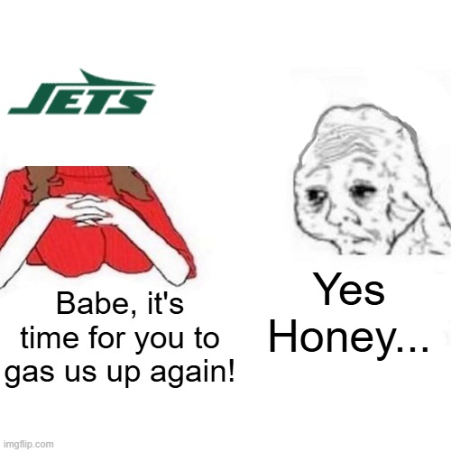 Yes Honey | Yes Honey... Babe, it's time for you to gas us up again! | image tagged in yes honey | made w/ Imgflip meme maker