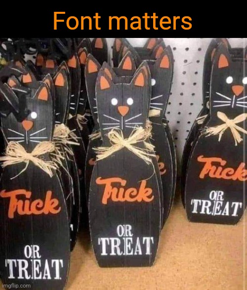 Cursive Cats | Font matters | image tagged in trick or treat,cat,signs,hallowen memes | made w/ Imgflip meme maker