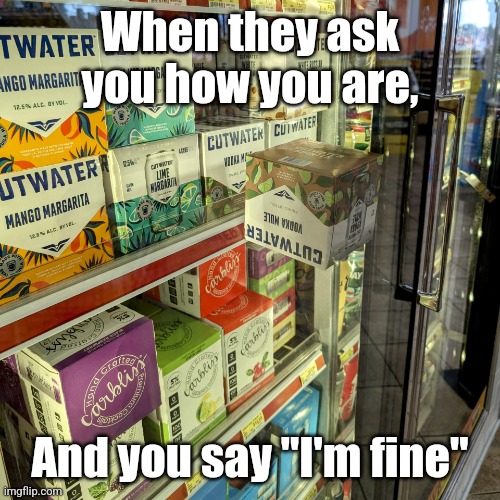 "I'm fine" | When they ask you how you are, And you say "I'm fine" | image tagged in on the edge,i'm fine | made w/ Imgflip meme maker