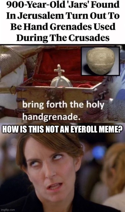 Ejected eyeroll meme | HOW IS THIS NOT AN EYEROLL MEME? | image tagged in tina fey eyeroll,rejected,eyeroll,monty python,hand,grenade | made w/ Imgflip meme maker