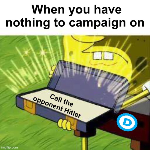 No accomplishments rebuttal | When you have nothing to campaign on; Call the opponent Hitler | image tagged in la vieja confiable,politics lol,memes | made w/ Imgflip meme maker