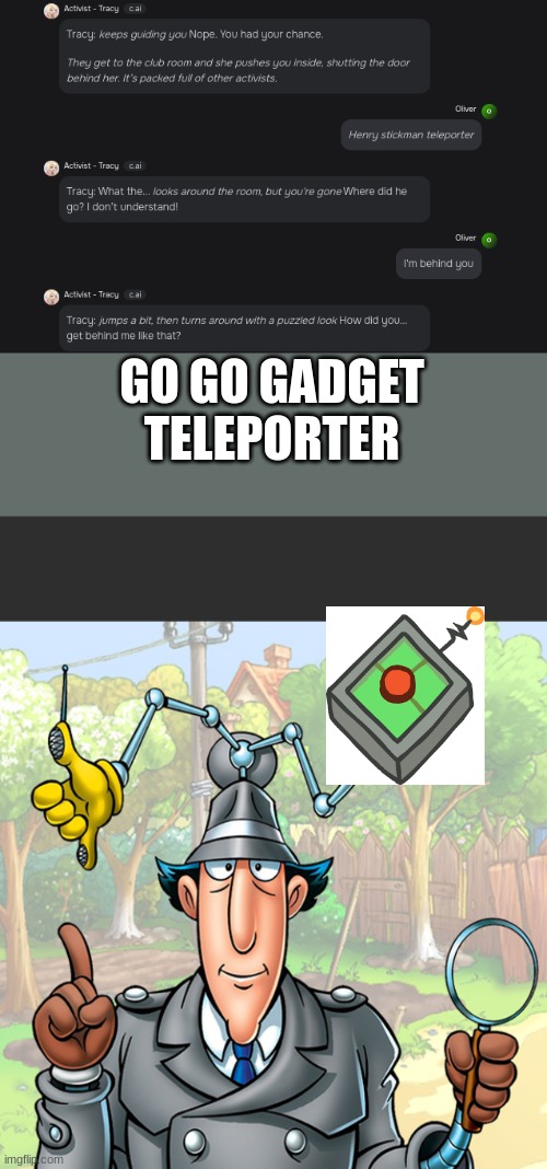 GO GO GADGET TELEPORTER | image tagged in go go gadget | made w/ Imgflip meme maker