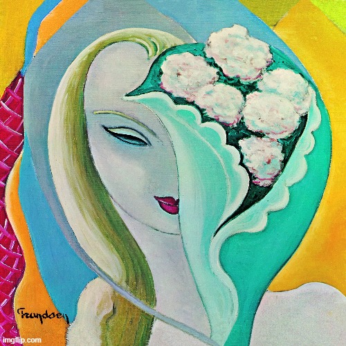 Layla and Other Assorted Love Songs by Dereck and the Dominos. Come for the Layla, stay for the other assorted love songs | image tagged in layla and other assorted love songs,derek and the dominos,1970,blues rock | made w/ Imgflip meme maker