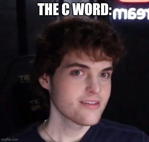 . | THE C WORD: | image tagged in dream face reveal | made w/ Imgflip meme maker