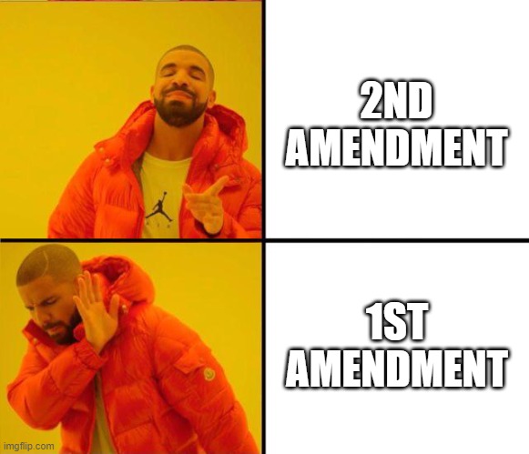 drake yes no reverse | 2ND AMENDMENT; 1ST AMENDMENT | image tagged in drake yes no reverse | made w/ Imgflip meme maker