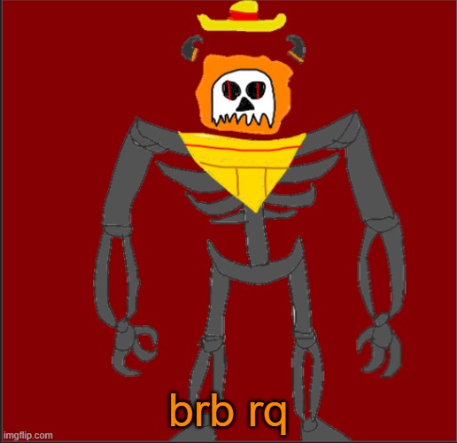 BRB (will continue RPs later) | brb rq | image tagged in mexican infernal | made w/ Imgflip meme maker