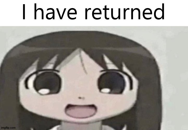 i'm back chat | I have returned | image tagged in osaka is scary | made w/ Imgflip meme maker