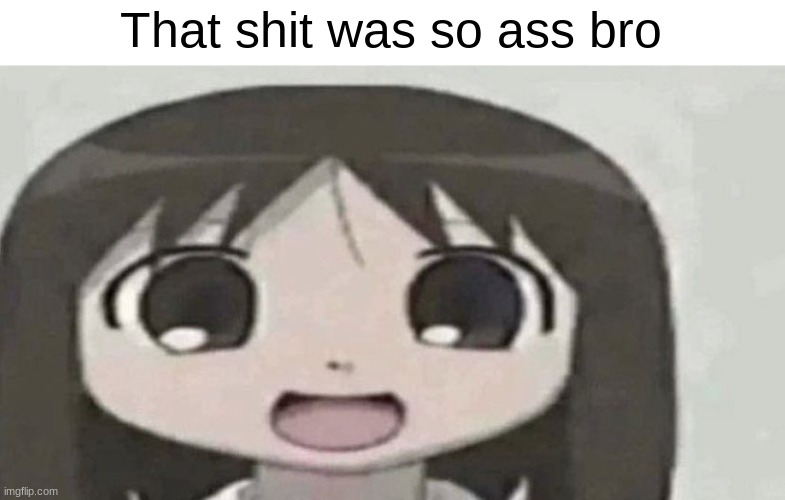 osaka is scary | That shit was so ass bro | image tagged in osaka is scary | made w/ Imgflip meme maker