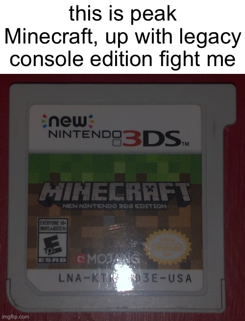 this is peak Minecraft, up with legacy console edition fight me | made w/ Imgflip meme maker