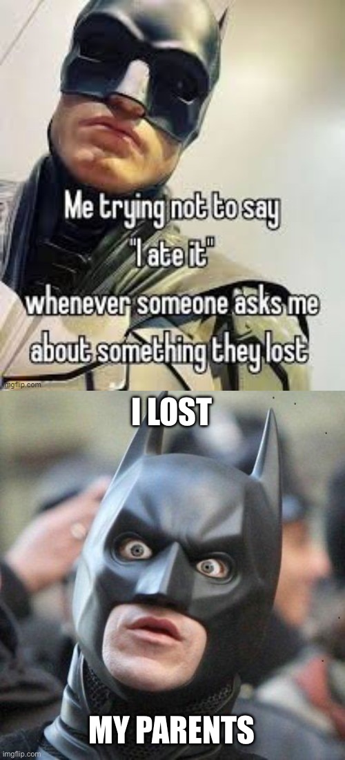 Batman’s parents | I LOST; MY PARENTS | image tagged in shocked batman,parents,orphan | made w/ Imgflip meme maker