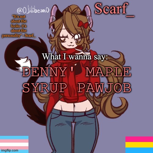 Scarf_ Announcement Template | DENNY' MAPLE SYRUP PAWJOB | image tagged in scarf_ announcement template | made w/ Imgflip meme maker