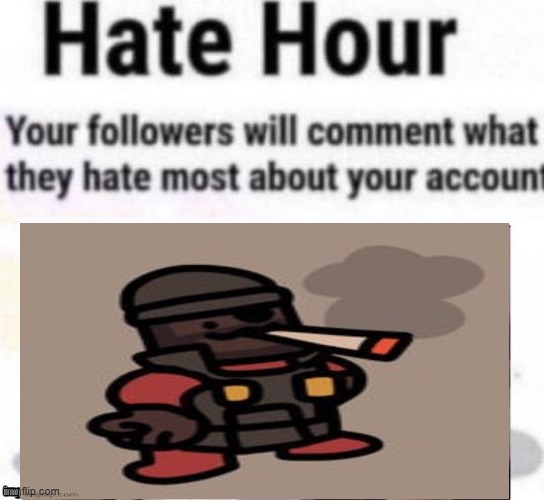 guess it's my turn | image tagged in hate hour | made w/ Imgflip meme maker