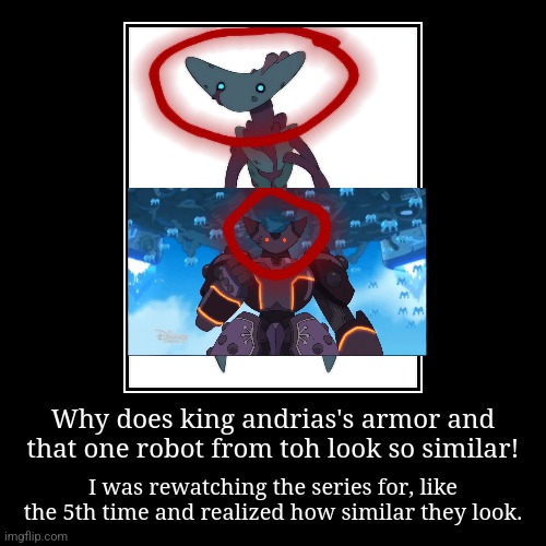 Why does king andrias's armor and that one robot from toh look so similar! | I was rewatching the series for, like the 5th time and realized | image tagged in funny,demotivationals | made w/ Imgflip demotivational maker