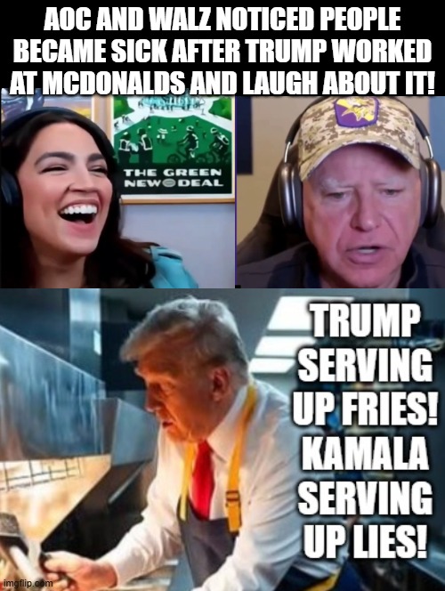 AOC and Walz laugh at people getting sick at McDonald's and blame Trump! | AOC AND WALZ NOTICED PEOPLE BECAME SICK AFTER TRUMP WORKED AT MCDONALDS AND LAUGH ABOUT IT! | image tagged in sicko mode | made w/ Imgflip meme maker