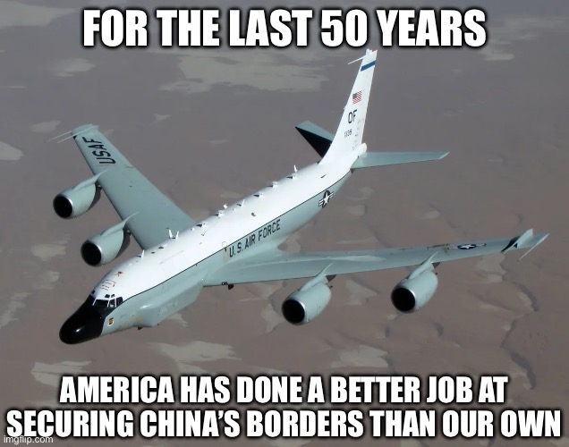 FOR THE LAST 50 YEARS; AMERICA HAS DONE A BETTER JOB AT SECURING CHINA’S BORDERS THAN OUR OWN | image tagged in china,illegal immigration,secure the border,new normal,military humor | made w/ Imgflip meme maker