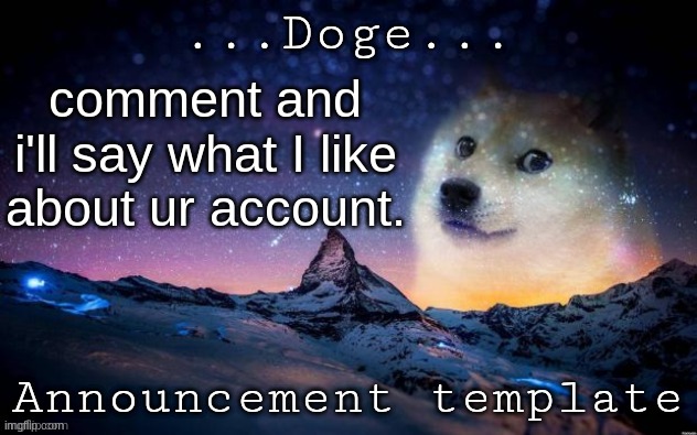 Announcement | comment and i'll say what I like about ur account. | image tagged in announcement | made w/ Imgflip meme maker