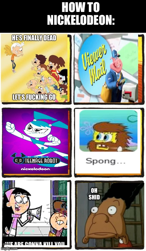 Hostile Detected | HOW TO NICKELODEON:; OH SHID | image tagged in not funny,nickelodeon,my life as a teenage robot,not a gif,not a true story | made w/ Imgflip meme maker