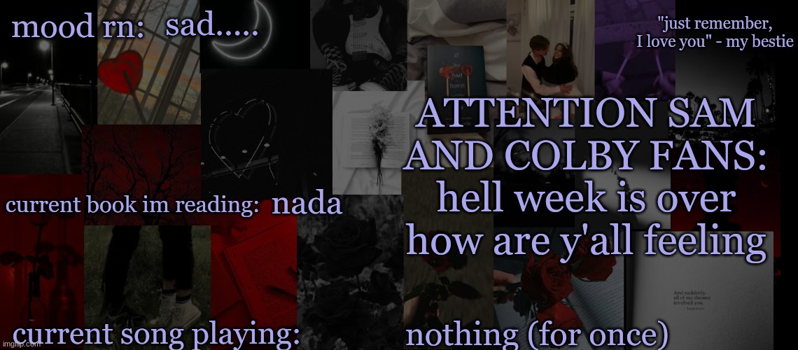 ATTENTION SAM AND COLBY FANS | sad..... ATTENTION SAM AND COLBY FANS: hell week is over how are y'all feeling; nada; nothing (for once) | image tagged in eek_ temp 3 | made w/ Imgflip meme maker