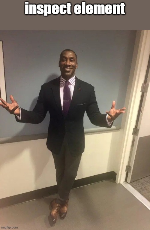 shannon sharpe | inspect element | image tagged in shannon sharpe | made w/ Imgflip meme maker