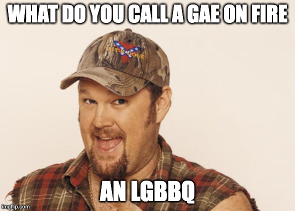 Posting Offensive Memes Part 1 | WHAT DO YOU CALL A GAE ON FIRE; AN LGBBQ | image tagged in now that's funny right there | made w/ Imgflip meme maker