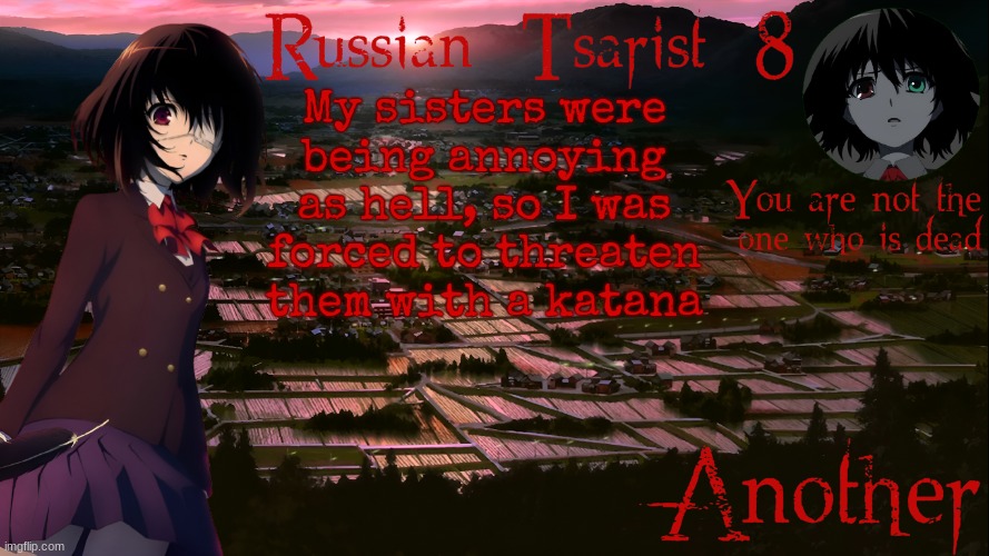 Russian_Tsarist_8 Another announcement temp | My sisters were being annoying as hell, so I was forced to threaten them with a katana | image tagged in russian_tsarist_8 another announcement temp | made w/ Imgflip meme maker