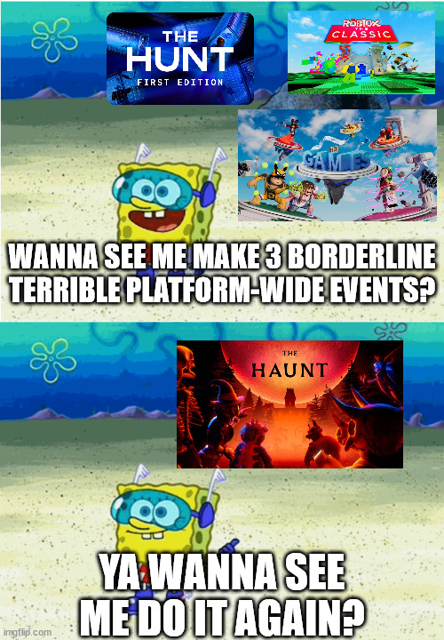 is this the norm for roblox events nowadays? | WANNA SEE ME MAKE 3 BORDERLINE TERRIBLE PLATFORM-WIDE EVENTS? YA WANNA SEE ME DO IT AGAIN? | image tagged in wanna see me run to that rock wanna see me do it again,roblox | made w/ Imgflip meme maker