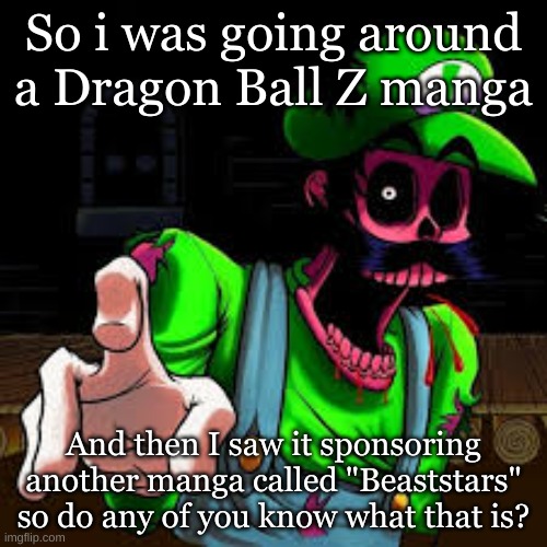 Anyone? | So i was going around a Dragon Ball Z manga; And then I saw it sponsoring another manga called "Beaststars" so do any of you know what that is? | made w/ Imgflip meme maker