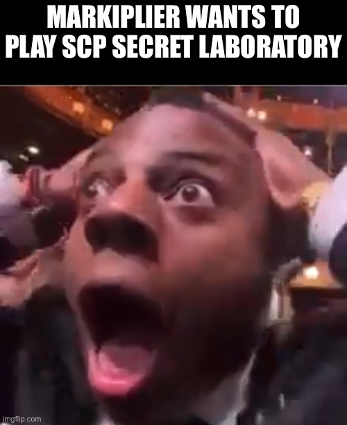 Bro is gonna get targeted | MARKIPLIER WANTS TO PLAY SCP SECRET LABORATORY | made w/ Imgflip meme maker