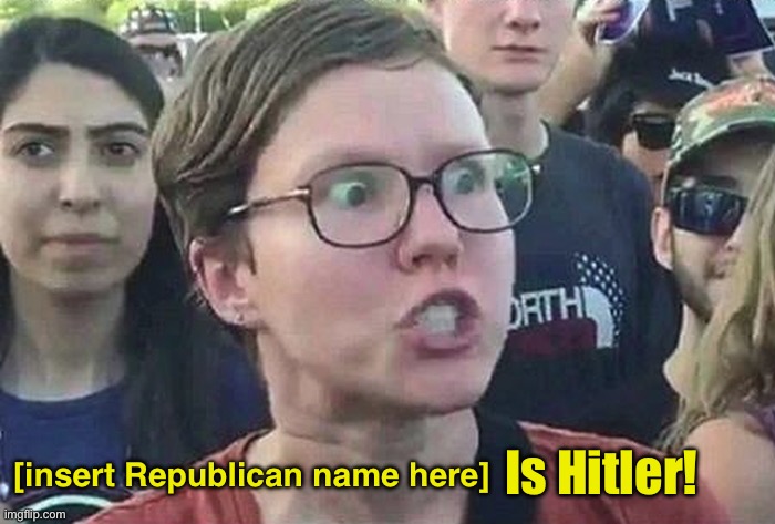 The official Democrat meme template | Is Hitler! [insert Republican name here] | image tagged in triggered liberal,template,hitler | made w/ Imgflip meme maker