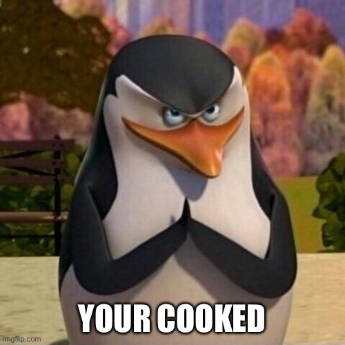 Hehehehe | YOUR COOKED | image tagged in hehehehe | made w/ Imgflip meme maker