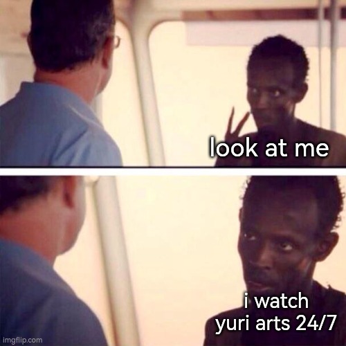 its a joke | look at me; i watch yuri arts 24/7 | image tagged in captain phillips - i like yuri art | made w/ Imgflip meme maker